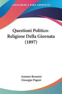 Questioni Politico-Religiose Della Giornata (1897) - Antonio Rosmini