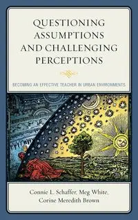 Questioning Assumptions and Challenging Perceptions - Connie L. Schaffer