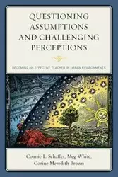 Questioning Assumptions and Challenging Perceptions - Schaffer Connie L.