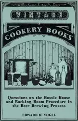 Questions on the Bottle House and Racking Room Procedure in the Beer Brewing Process - Edward H. Vogel