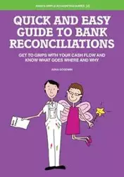 Quick and Easy Guide to Bank Reconciliations - Get to grips with your cash flow and know what goes where and why - Anna Goodwin