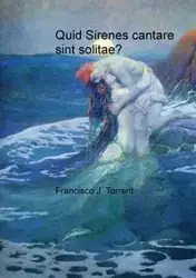 Quid Sirenes cantare sint solitae? - Francisco J.Torrent