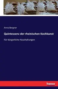 Quintessenz der rheinischen Kochkunst - Anna Bergner