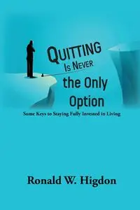 Quitting Is Never the Only Option - Ronald Higdon W