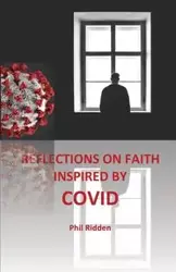 REFLECTIONS ON FAITH INSPIRED BY COVID - Phil Ridden