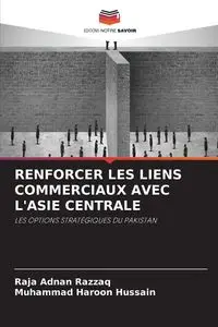 RENFORCER LES LIENS COMMERCIAUX AVEC L'ASIE CENTRALE - RAZZAQ RAJA ADNAN