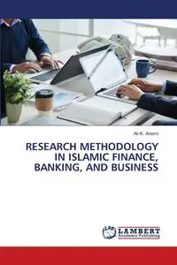 RESEARCH METHODOLOGY IN ISLAMIC FINANCE, BANKING, AND BUSINESS - Ali K. Anami