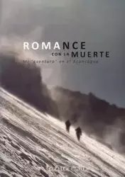 ROMANCE CON LA MUERTE - Mi ?aventura? en el Aconcagua - Ernesto Romito