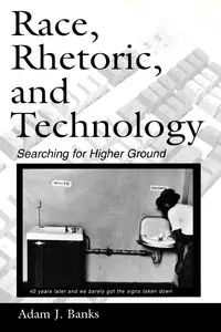 Race, Rhetoric, and Technology - Adam J. Banks