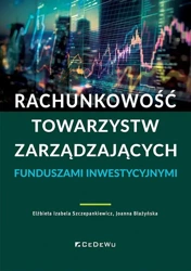 Rachunkowość towarzystw zarządzających funduszami - Elżbieta Izabela Szczepankiewicz, Joanna Błażyńska