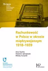 Rachunkowość w Polsce w okresie międzywojennym 1918-1939 - Anna Szychta, Sławomir Jędrzejewski, Mikołaj Turzyński