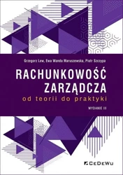 Rachunkowość zarządcza - od teorii do praktyki w.3 - Grzegorz Lew, Ewa Wanda Maruszewska, Piotr Szczypa