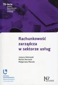 Rachunkowość zarządcza w sektorze usług - Justyna Dobroszek, Michał Biernacki, Małgorzata Macuda