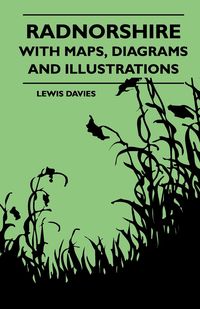 Radnorshire With Maps, Diagrams And Illustrations - Lewis Davies