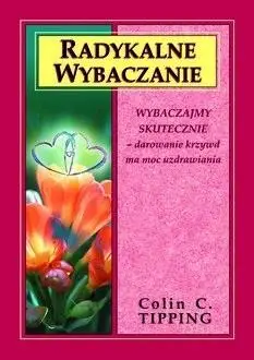 Radykalne wybaczanie w.2022 - Colin C. Tipping