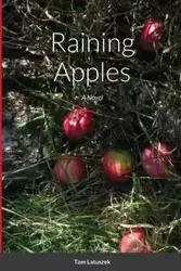 Raining Apples - Paperback - Tom Latuszek