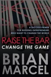 Raise the Bar, Change the Game - Marcel Brian