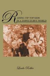 Raising Tip Top Kids in a Topsy-Turvy World - Linda Roblee