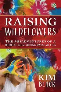 Raising Wildflowers - Kim Black