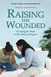 Raising the Wounded - JOHN D. DOUGHLIN