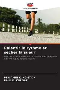 Ralentir le rythme et sécher la sueur - BENJAMIN K. NG'ETICH