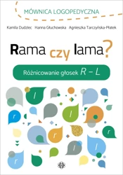 Rama czy lama? Różnicowanie głosek R – L - Dudziec K., Głuchowska H., Tarczyńska-Płatek A.