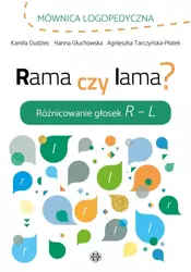 Rama czy lama? Różnicowanie głosek R L - Kamila Dudziec, Hanna Głuchowska, Agnieszka Tarcz