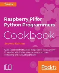 Raspberry Pi for Python Programmers Cookbook, Second Edition - Tim Cox