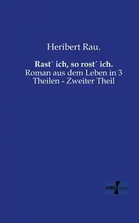 Rast´ ich, so rost´ ich. - Rau. Heribert