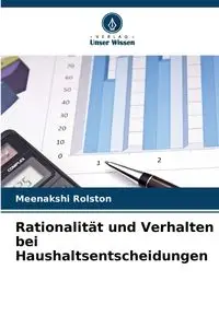 Rationalität und Verhalten bei Haushaltsentscheidungen - Rolston Meenakshi