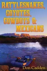 Rattlesnakes, Coyotes, Cowboys & Mexicans - Don Cadden