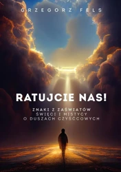 Ratujcie nas! Znaki z zaświatów - Grzegorz Fels