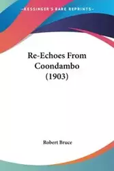 Re-Echoes From Coondambo (1903) - Bruce Robert