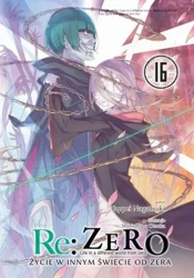 Re: Zero. Życie w innym świecie od zera. Light Novel. Tom 16 - Tappei Nagatsuki