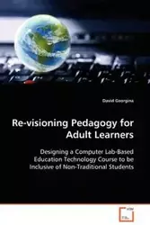 Re-visioning Pedagogy for Adult Learners - Georgina David