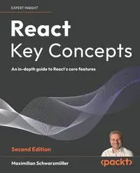 React Key Concepts - Second Edition - Schwarzmüller Maximilian