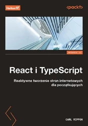 React i TypeScript. Reaktywne tworzenie stron.. - Carl Rippon