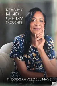 Read My Mind... See My Thoughts - Theodora Mays Yeldell