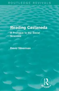 Reading Castaneda (Routledge Revivals) - David Silverman