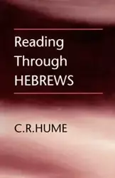 Reading Through Hebrews - Hume C. R.