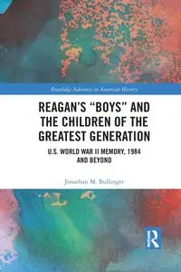 Reagan's "Boys" and the Children of the Greatest Generation - Jonathan M. Bullinger