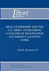 Real Leadership and the U.S. Army - Richardson John B.