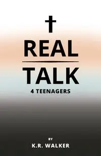 Real Talk 4 Teenagers - WALKER K. R.