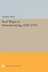 Real Wages in Manufacturing, 1890-1914 - Albert Rees