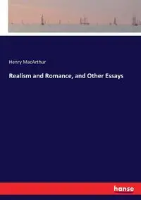 Realism and Romance, and Other Essays - Henry MacArthur