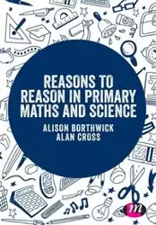 Reasons to Reason in Primary Maths and Science - Alison Borthwick