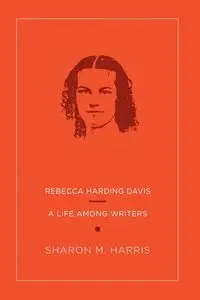 Rebecca Harding Davis - Harris Sharon M