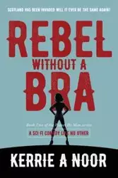 Rebel Without A Bra - Kerrie Noor A