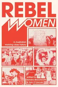 Rebel Women in Australian Working Class History - Bloodworth Sandra