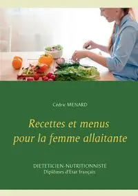 Recettes et menus pour la femme allaitante - Menard Cédric